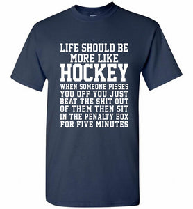 Life Should Be More Like Hockey Shirt