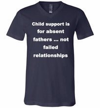Child Support Is For Absent Fathers Not Failed Relationships V-Neck Shirt