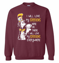 Steeler I Will Love My Steelers Here Ore There I Will Love My Steelers Everywhere Crewneck Sweatshirt