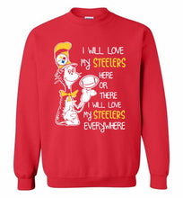 Steeler I Will Love My Steelers Here Ore There I Will Love My Steelers Everywhere Crewneck Sweatshirt