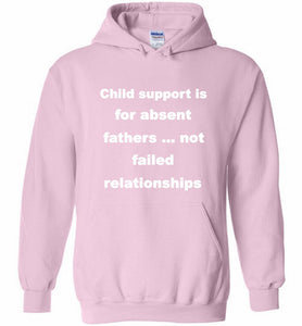 Child Support Is For Absent Fathers Not Failed Relationships Hoodie