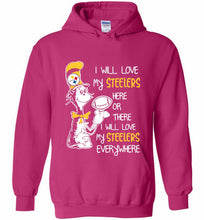 Steeler I Will Love My Steelers Here Ore There I Will Love My Steelers Everywhere Hoodie