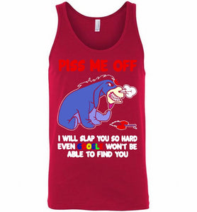 Eyore Piss Me Off I Will Slap You So Hard Even Google Won't Be Able To Find You Tank