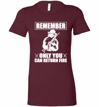Remember Only You Can Return Fire Bella Ladies Tee
