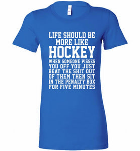 Life Should Be More Like Hockey Bella Ladies Tee