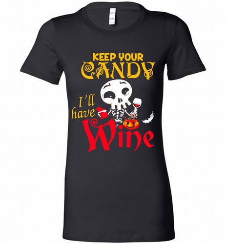 Keep your candy I’ll have wine Bella Ladies Tee