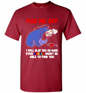 Eyore Piss Me Off I Will Slap You So Hard Even Google Won't Be Able To Find You Shirt