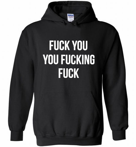 Fuck You You Fucking Fuck Hoodie