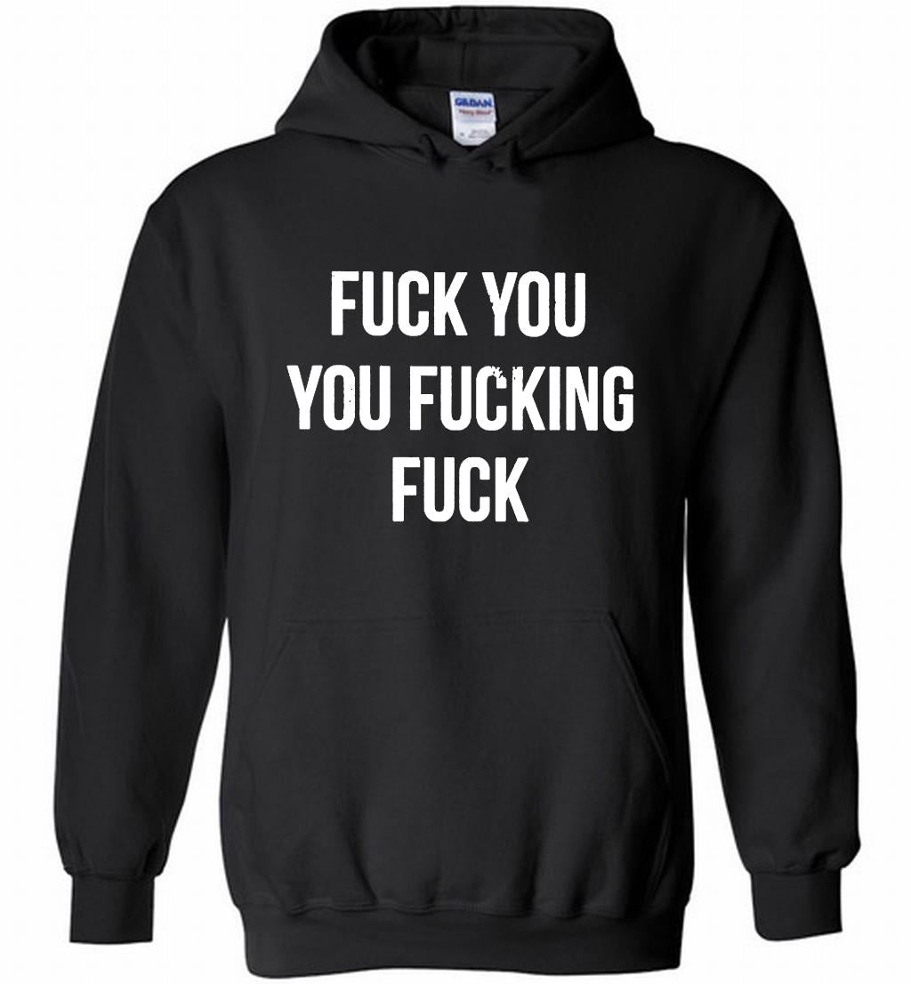 Fuck You You Fucking Fuck Hoodie
