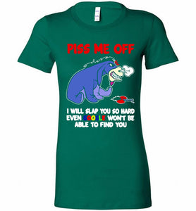 Eyore Piss Me Off I Will Slap You So Hard Even Google Won't Be Able To Find You Bella Ladies Tee