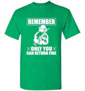 Remember Only You Can Return Fire Shirt