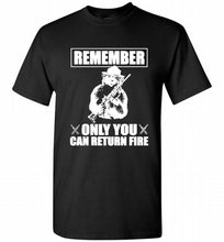 Remember Only You Can Return Fire Shirt