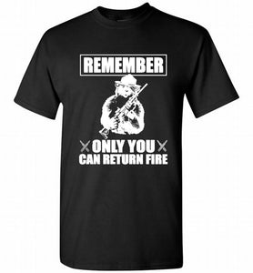 Remember Only You Can Return Fire Shirt