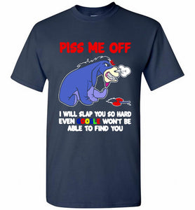 Eyore Piss Me Off I Will Slap You So Hard Even Google Won't Be Able To Find You Shirt