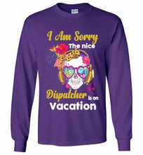 Skull Version I Am Sorry The Nice Dispatcher Is On Vacation Gildan Long Shirt