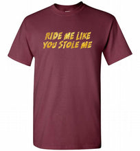 Ride Me Like You Stole Me Shirt