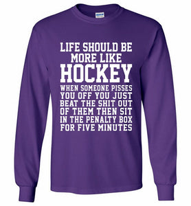 Life Should Be More Like Hockey Gildan Long Shirt