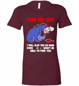 Eyore Piss Me Off I Will Slap You So Hard Even Google Won't Be Able To Find You Bella Ladies Tee