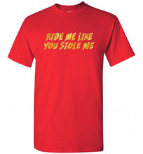 Ride Me Like You Stole Me Shirt