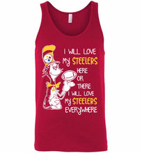 Steeler I Will Love My Steelers Here Ore There I Will Love My Steelers Everywhere Tank