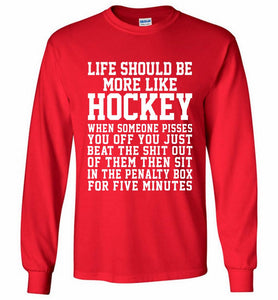 Life Should Be More Like Hockey Gildan Long Shirt