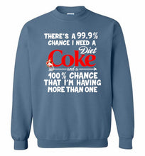There’s A 99 9 Chance I Need A Diet Coke A 100% Chance That I’m Having More Than One Crewneck Sweatshirt