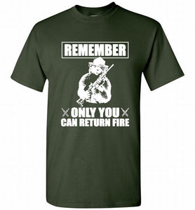 Remember Only You Can Return Fire Shirt