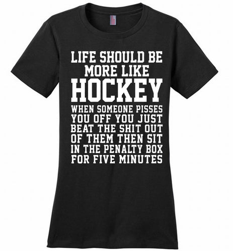 Life Should Be More Like Hockey Ladies Perfect