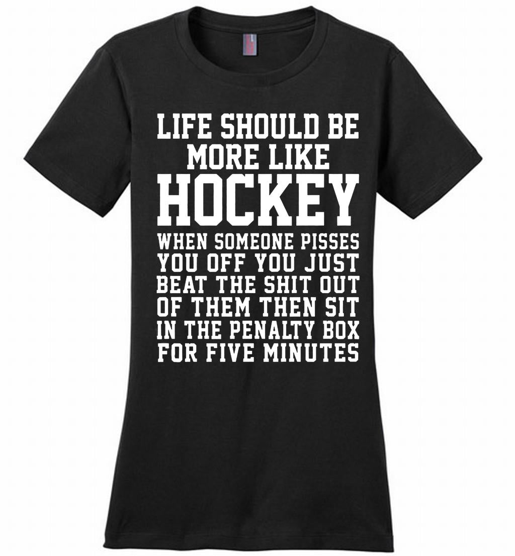 Life Should Be More Like Hockey Ladies Perfect