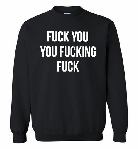 Fuck You You Fucking Fuck Crewneck Sweatshirt