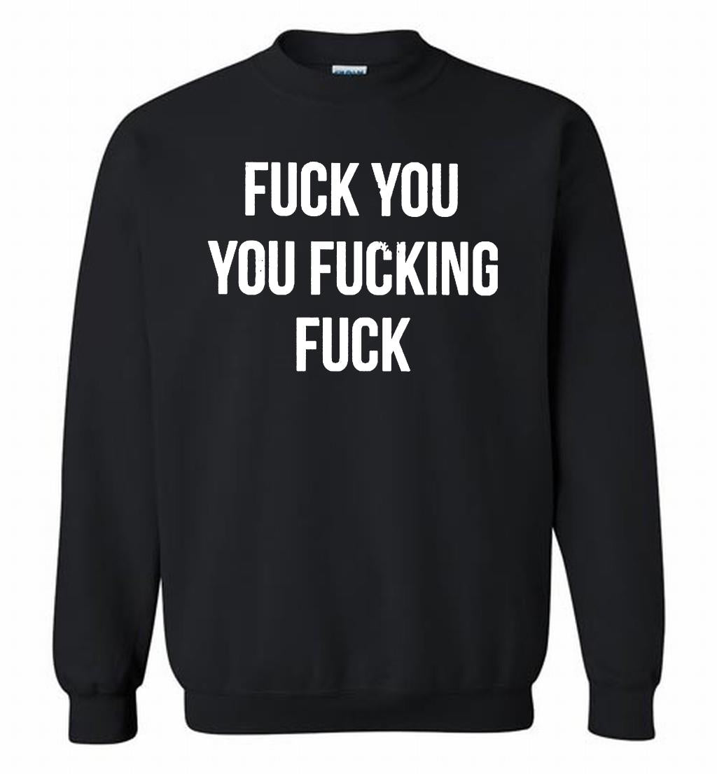 Fuck You You Fucking Fuck Crewneck Sweatshirt