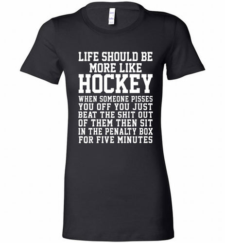 Life Should Be More Like Hockey Bella Ladies Tee