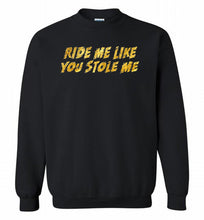 Ride Me Like You Stole Me Crewneck Sweatshirt