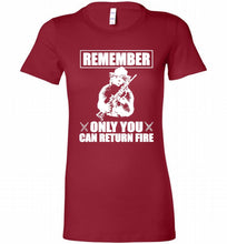 Remember Only You Can Return Fire Bella Ladies Tee