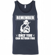Remember Only You Can Return Fire Tank