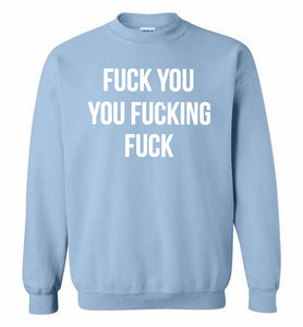 Fuck You You Fucking Fuck Crewneck Sweatshirt