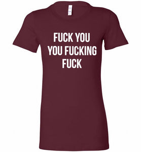 Fuck You You Fucking Fuck Bella Ladies Tee
