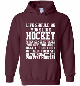 Life Should Be More Like Hockey Hoodie