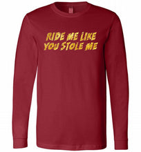 Ride Me Like You Stole Me Long Sleeve
