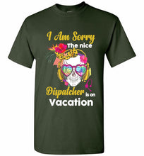 Skull Version I Am Sorry The Nice Dispatcher Is On Vacation Shirt