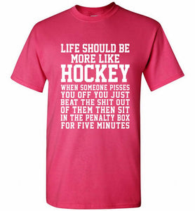 Life Should Be More Like Hockey Shirt