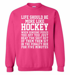 Life Should Be More Like Hockey Crewneck Sweatshirt