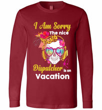 Skull Version I Am Sorry The Nice Dispatcher Is On Vacation Long Sleeve