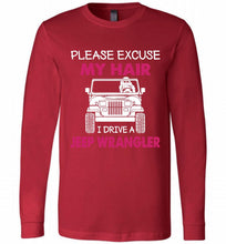 Please Excuse My Hair I Drive A Jeep Wrangler Long Sleeve