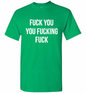 Fuck You You Fucking Fuck Shirt