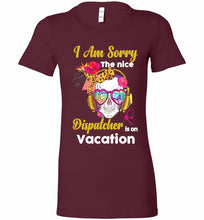 Skull Version I Am Sorry The Nice Dispatcher Is On Vacation Bella Ladies Tee