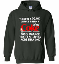 There’s A 99 9 Chance I Need A Diet Coke A 100% Chance That I’m Having More Than One Hoodie