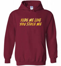 Ride Me Like You Stole Me Hoodie
