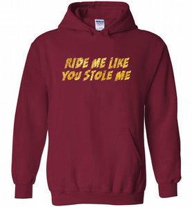 Ride Me Like You Stole Me Hoodie