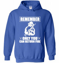 Remember Only You Can Return Fire Hoodie